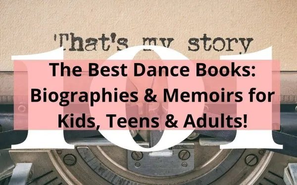 The Best Dance Books: Biographies & Memoirs for Kids, Teens & Adults!