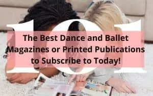 The Best Dance and Ballet Magazines or Printed Publications to Subscribe to Today!