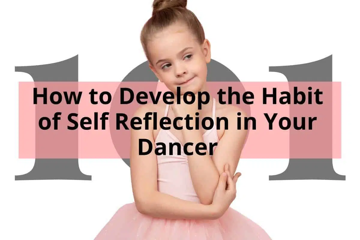 How to Develop the Habit of Self Reflection in Your Dancer