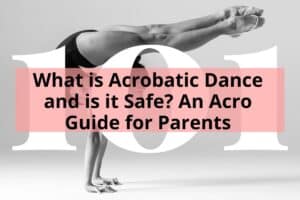 WHAT IS ACROBATIC DANCE AND IS IT SAFE? – A GUIDE FOR PARENTS