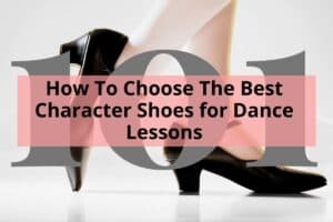 How To Choose The Best Character Shoes for Dance Lessons