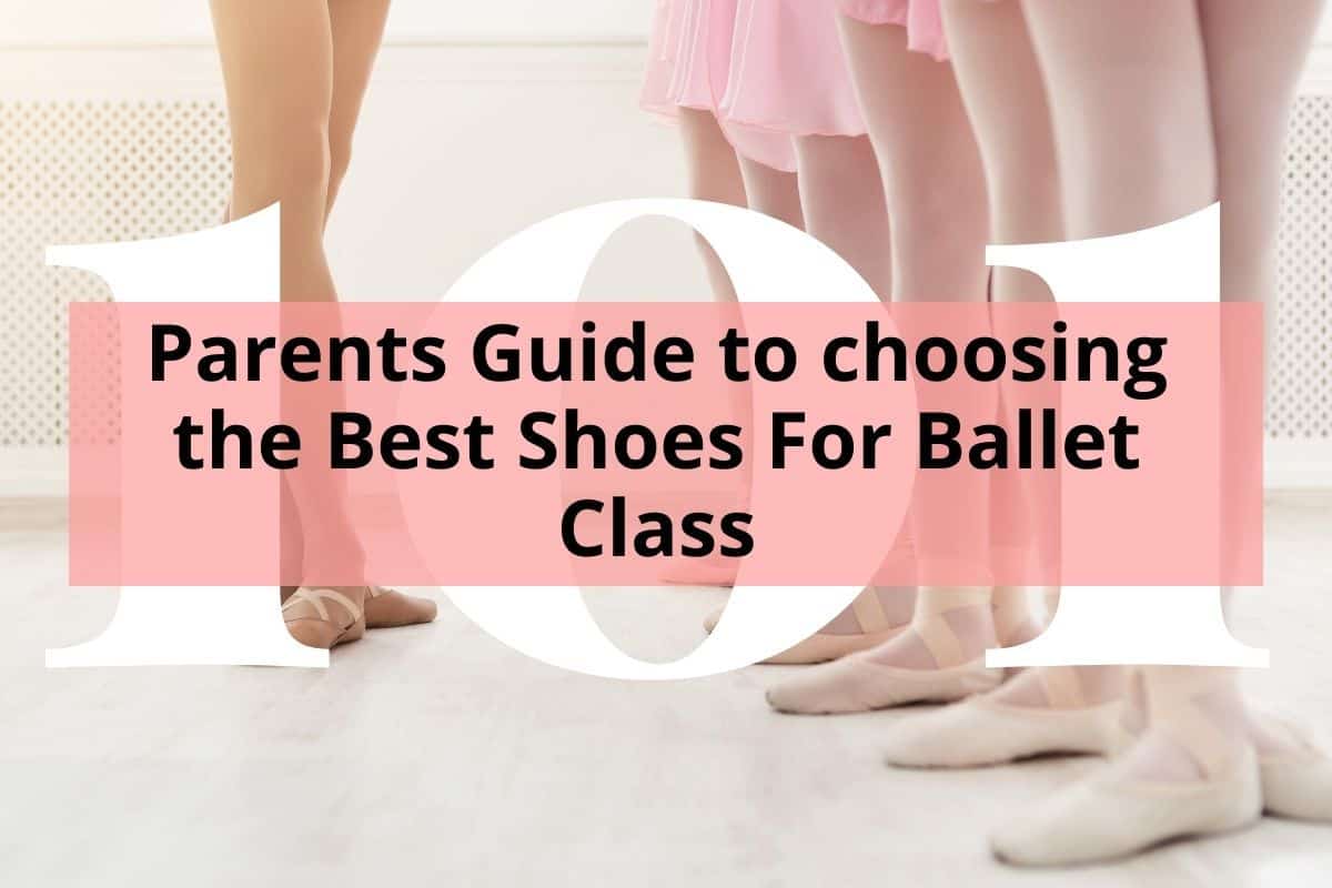 Parents Guide to choosing the Best Shoes For Ballet Class