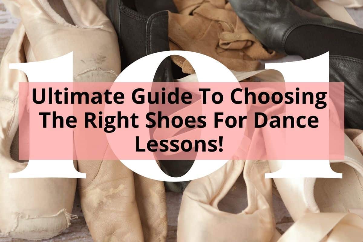Ultimate Guide To Choosing The Right Shoes For Dance Lessons!