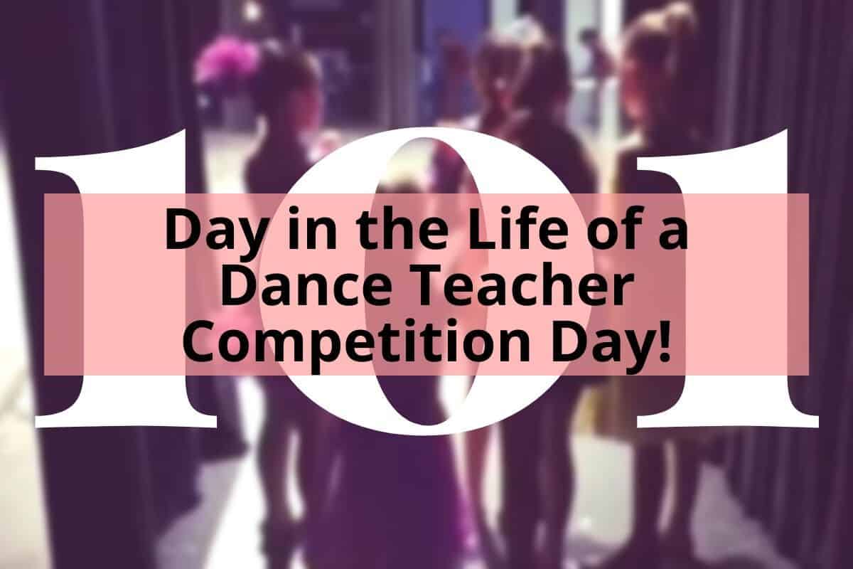 Day in the Life of a Dance Teacher - Competition Day!