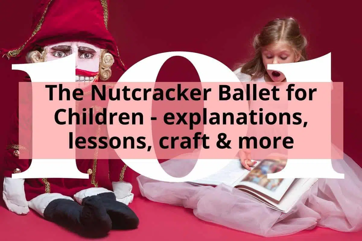 The Nutcracker Ballet for Children - explanations, lessons, craft & more