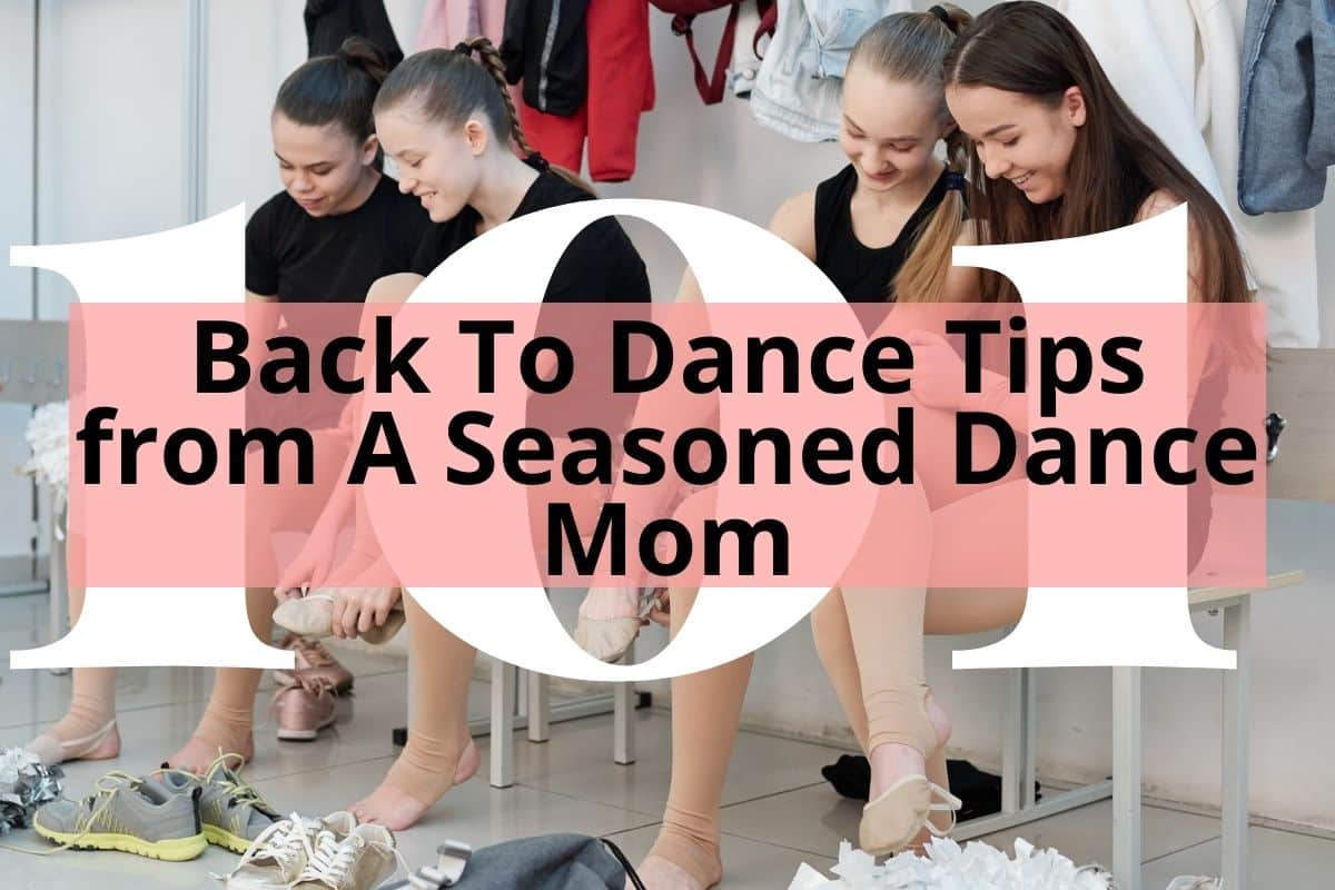 11 Helpful Back To Dance Tips from A Seasoned Dance Mom