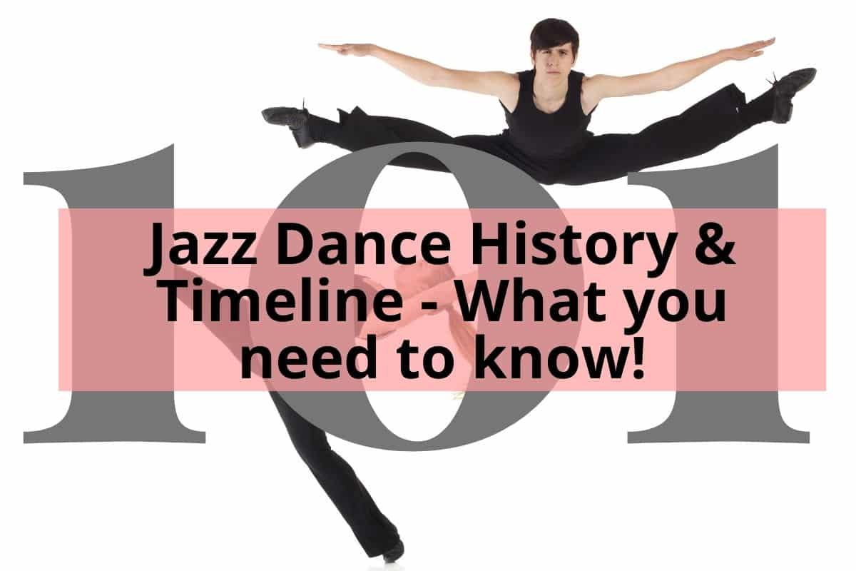 Jazz dancers with the title Jazz Dance History & Timeline - What You Need To Know!