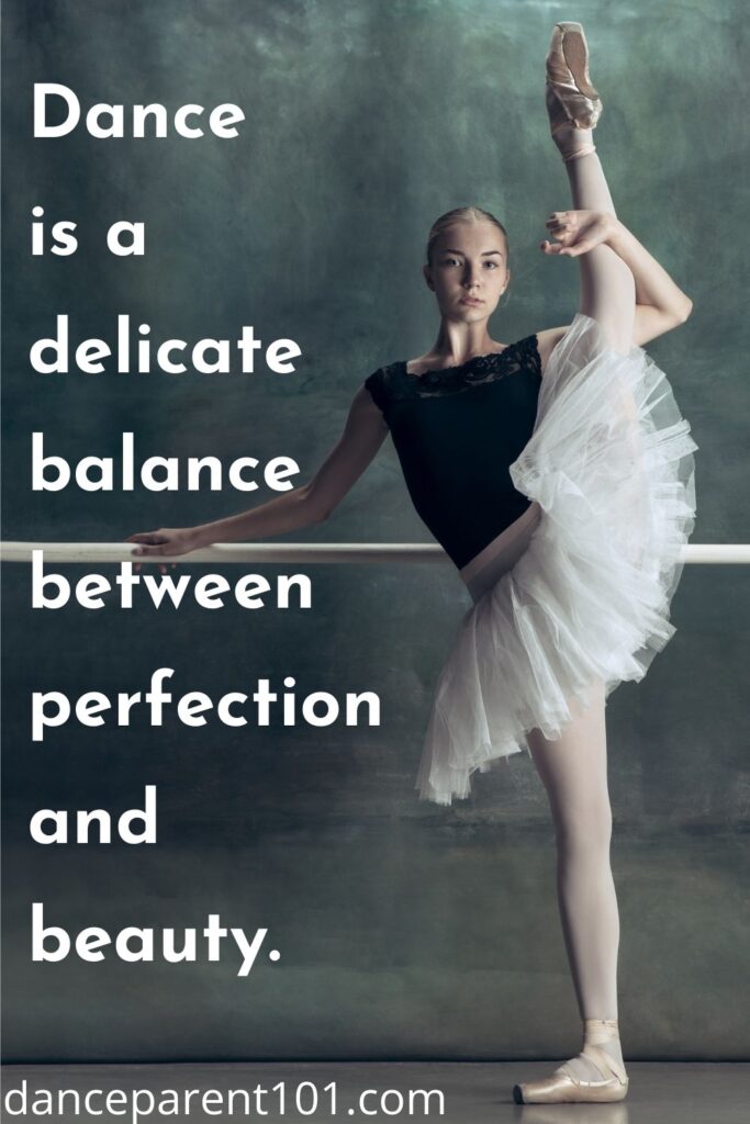 Dance is a delicate balance between perfection and beauty.
