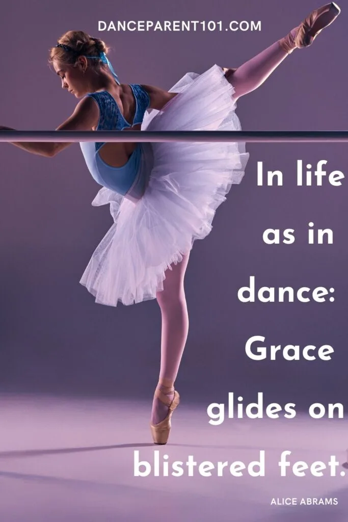 In life  as in  dance  Grace  glides on blistered feet