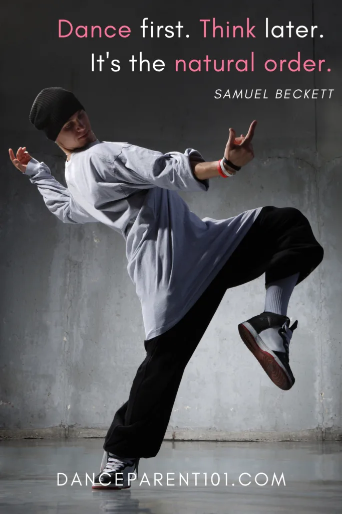 Dance first. Think later. It's the natural order. (Samuel Beckett)