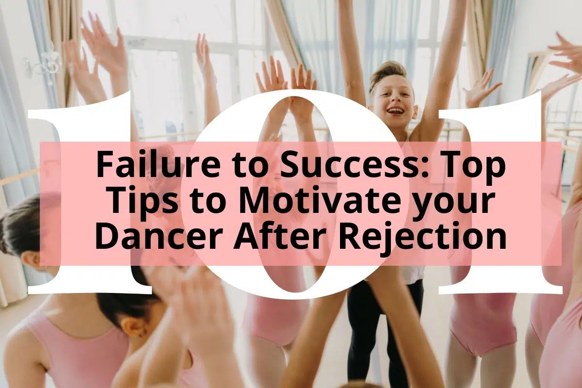 Failure to Success: Top Tips to Motivate your Dancer After Rejection