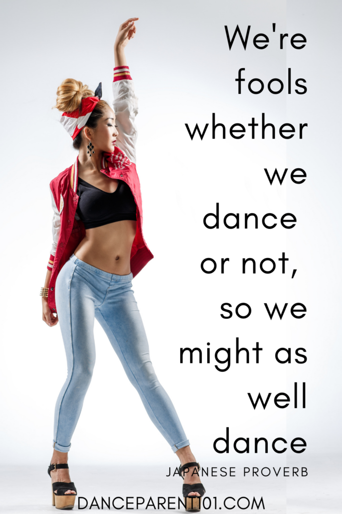 We're fools whether we dance or not, so we might as well dance.(Japanese Proverb)