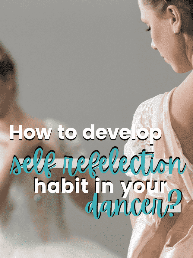 How to Develop the Habit of Self Reflection in Your Dancer