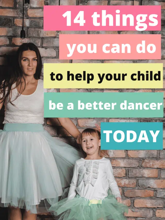 14 Things You Can Do To Help Your Child Be a Better Dancer Today!