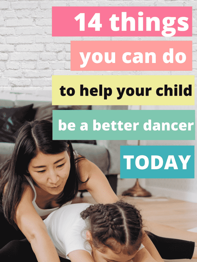 14 things you can do to help your child be a better dancer todayy