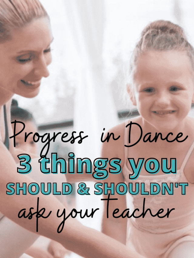 Progress in Dance: 3 Questions you Should & Shouldn’t ask your Teacher