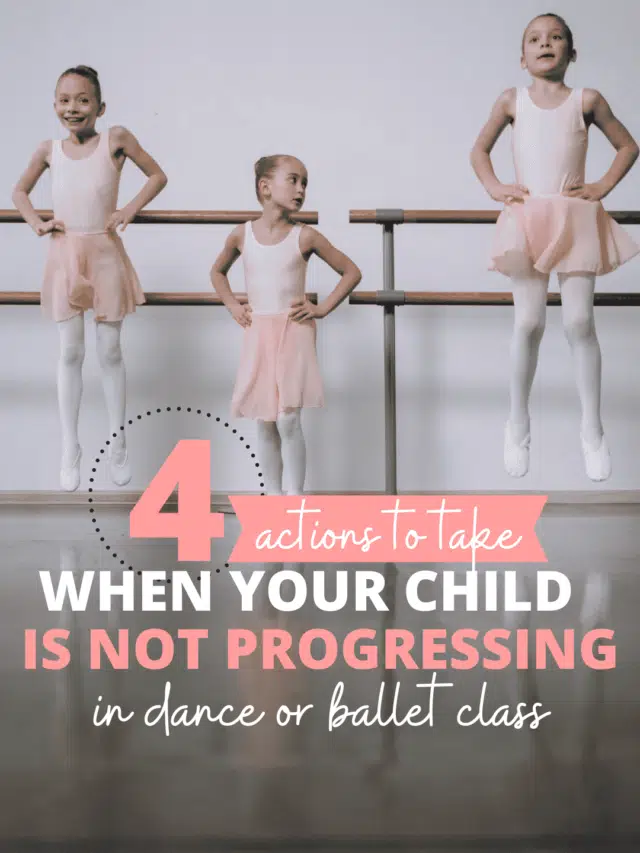 4 Actions to take when Your Child is not Progressing in Dance or Ballet Class