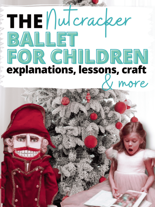 The Nutcracker Ballet for Children – explanations, lessons, craft & more