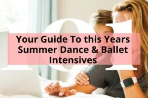 2022 - Your Guide To this Years Summer Dance & Ballet Intensives with the background of mom and daughter looking at a laptop