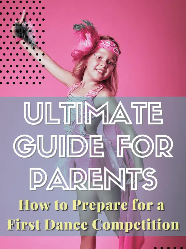 How to Prepare for A First Dance Competition-Ultimate Guide for Parents!