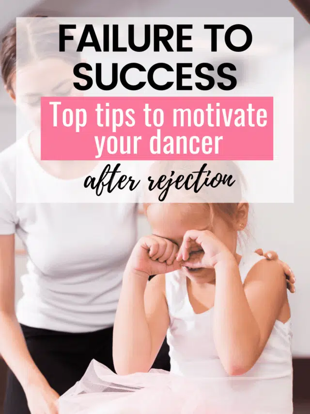 Failure to Success: Top Tips to Motivate your Dancer After Rejection