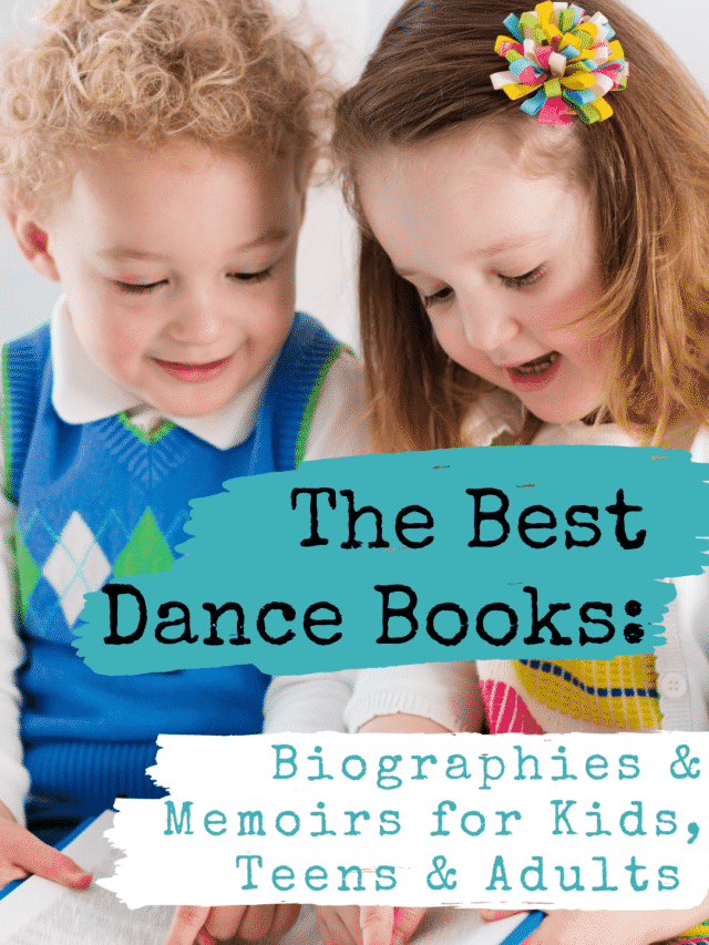 The Best Dance Books: Biographies & Memoirs for Kids, Teens & Adults!