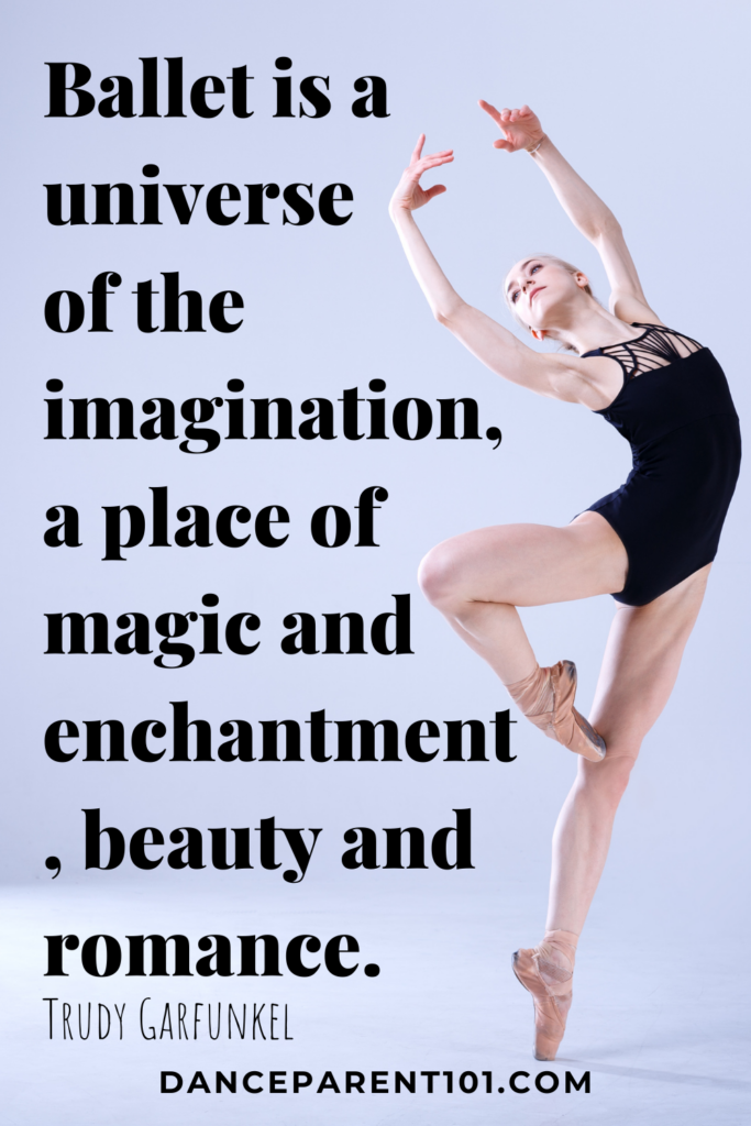 Ballet is the universe of the imagination, a place of magic and enchantment, beauty and romance. (Trudy Garfunkel)