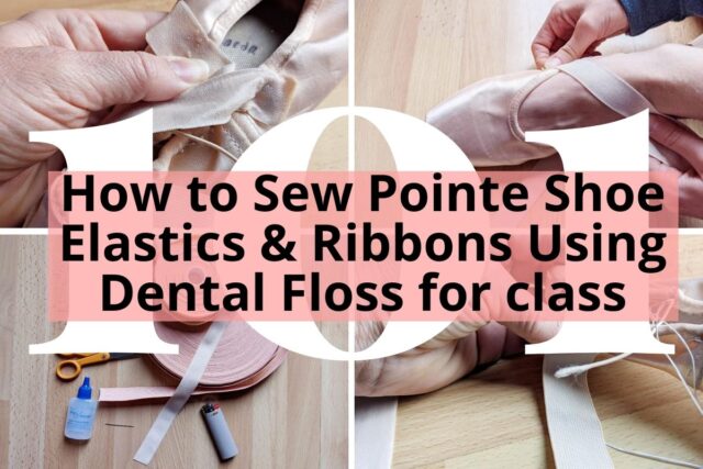 four photos in collage on with title How to Sew Pointe Shoe Elastics & Ribbons Using Dental Floss for class