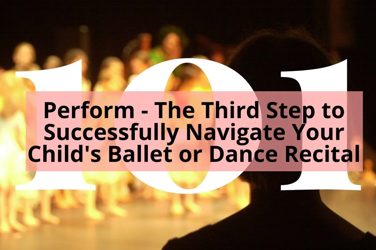 mom watching kids performance with title Perform - The Third Step to Successfully Navigate Your Child's Ballet or Dance Recital