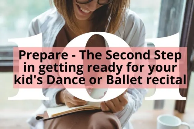 woman taking notes with title Prepare - The Second Step in Getting Ready for your Kid's Dance or Ballet Recital