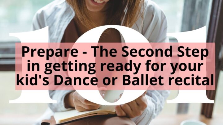 woman taking notes with title Prepare - The Second Step in Getting Ready for your Kid's Dance or Ballet Recital