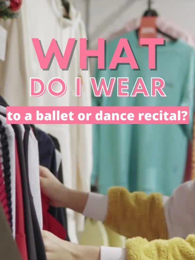 What do I wear to a ballet or Dance Recital?