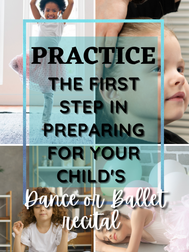 Practice – The first Step in Preparing for your child’s Dance or Ballet recital