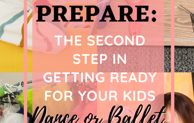 four collage photo of mom and kid getting ready for dance recital with title Prepare: The Second Step in Getting Ready for your Kids Dance and Ballet Recital