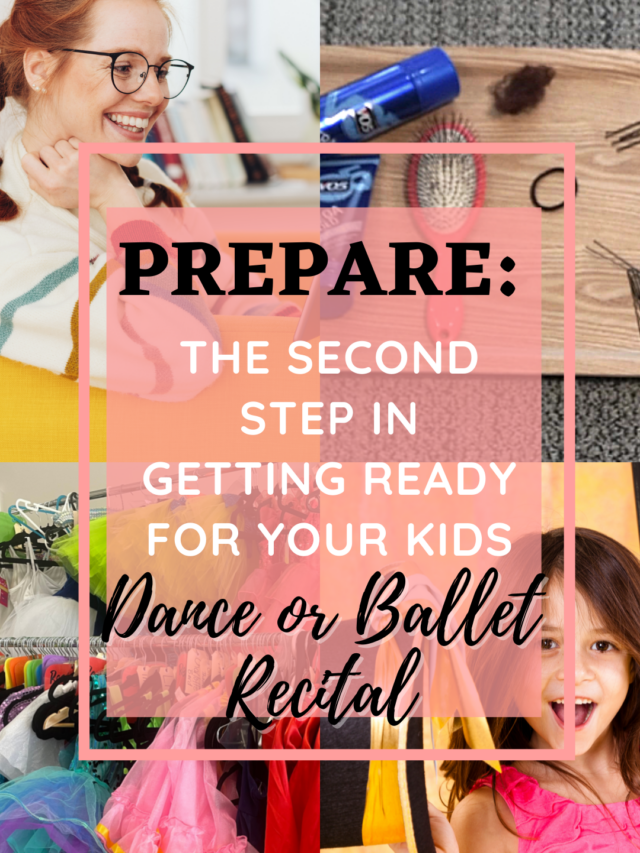 Prepare – The Second Step in getting ready for your kid’s Dance or Ballet recital