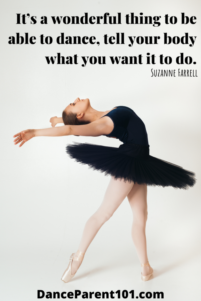It’s a wonderful thing to be able to dance, tell your body what you want it to do. (Suzanne Farrell)