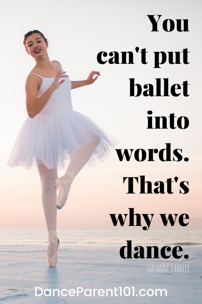 You can't put ballet into words. That's why we dance.(Suzanne Farrell)