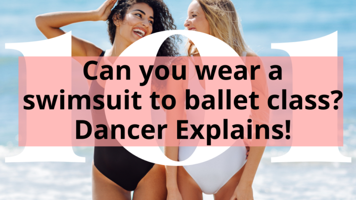 Title image - Can you wear a swimsuit to ballet class? Dancer Explains!