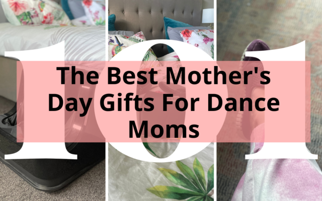 The Best Mother's Day Gifts For Dance Moms