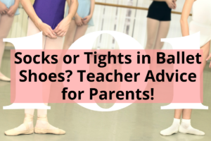 Featured Image for Socks or Tights in Ballet Shoes? Teacher Advice for Parents!